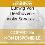 Ludwig Van Beethoven - Violin Sonatas Nos. 4, 9 & 10 cd musicale