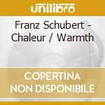 Franz Schubert - Chaleur / Warmth cd musicale
