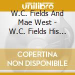 W.C. Fields And Mae West - W.C. Fields His Only Recor cd musicale di W.C. Fields And Mae West