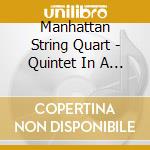Manhattan String Quart - Quintet In A Major cd musicale di Manhattan String Quart