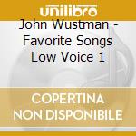 John Wustman - Favorite Songs Low Voice 1 cd musicale di John Wustman