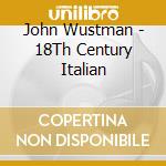 John Wustman - 18Th Century Italian cd