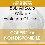 Bob All Stars Wilbur - Evolution Of The Blues cd