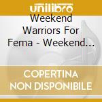 Weekend Warriors For Fema - Weekend Warriors For Fema 2 cd musicale di Weekend Warriors For Fema