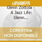 Glenn Zottola - A Jazz Life: Glenn Zottola'S Story (2 Cd) cd