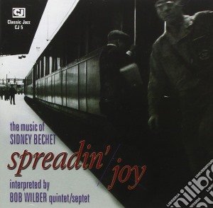 Bob Wilder 5tet/7tet - Spreadin Joy: The Music Of Sidney Bechet cd musicale di WILDER BOB 5TET/7TET