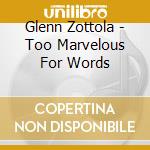 Glenn Zottola - Too Marvelous For Words cd