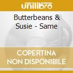 Butterbeans & Susie - Same cd