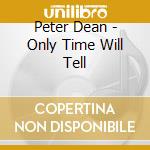 Peter Dean - Only Time Will Tell cd
