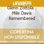 Glenn Zottola - Mile Davis Remembered cd musicale di Glenn Zottola