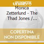 Monica Zetterlund - The Thad Jones / Mel Lews Orchestra cd musicale di Monica Zetterlund