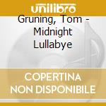 Gruning, Tom - Midnight Lullabye cd musicale di Gruning, Tom