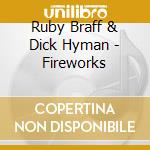 Ruby Braff & Dick Hyman - Fireworks cd musicale di BRAFF RUBY &  HY