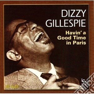 Dizzy Gillespie - Havin Good Time In Paris cd musicale di Dizzy Gillespie