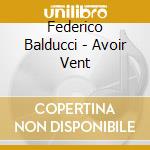 Federico Balducci - Avoir Vent cd musicale di Federico Balducci