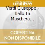 Verdi Giuseppe - Ballo In Maschera (1859) (Sel) cd