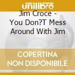 Jim Croce - You Don?T Mess Around With Jim cd