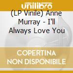 (LP Vinile) Anne Murray - I'll Always Love You vinile