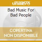Bad Music For Bad People cd musicale di CRAMPS THE