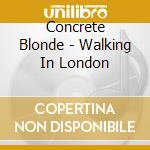 Concrete Blonde - Walking In London cd