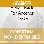 Helix - Back For Another Taste cd musicale di Helix