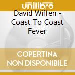 David Wiffen - Coast To Coast Fever cd musicale di David Wiffen