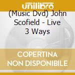 (Music Dvd) John Scofield - Live 3 Ways cd