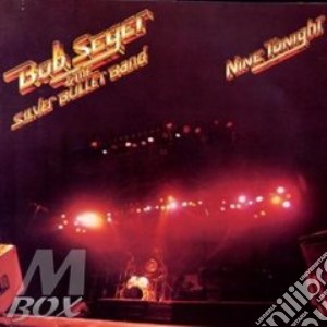 Bob Seger & The SIlver Bullet Band - Nine Tonight cd musicale di Bob Seger