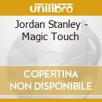 Jordan Stanley - Magic Touch cd musicale di JORDAN STANLEY