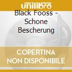 Black Fooss - Schone Bescherung cd musicale di Black Fooss