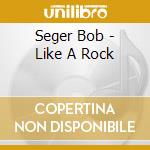 Seger Bob - Like A Rock cd musicale di BOB SEGER