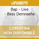 Bap - Live - Bess Demnaehx cd musicale di Bap
