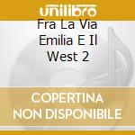 Fra La Via Emilia E Il West 2 cd musicale di GUCCINI FRANCESCO