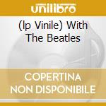 (lp Vinile) With The Beatles lp vinile di The Beatles