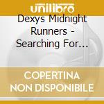 Dexys Midnight Runners - Searching For The Young Soul Rebels cd musicale di DEXYS MIDNIGHT RUNNERS