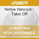 Herbie Hancock - Takin Off cd musicale di HANCOCK HERBIE