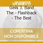Geils J. Band The - Flashback - The Best cd musicale di Geils J. Band The