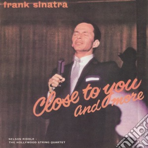 Frank Sinatra - Close To You And More cd musicale di Frank Sinatra