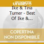 Ike & Tina Turner - Best Of Ike & Tina Turner cd musicale di Ike & Tina Turner