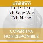 Trude Herr - Ich Sage Was Ich Meine cd musicale di Trude Herr