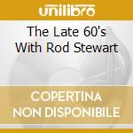 The Late 60's With Rod Stewart cd