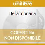 Bella'mbriana cd