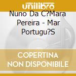Nuno Da C?Mara Pereira - Mar Portugu?S cd