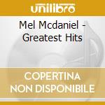 Mel Mcdaniel - Greatest Hits cd musicale di Mel Mcdaniel