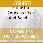 Morriston Orpheus Choir And Band - Morriston Orpheus Choir And Band cd musicale di Morriston Orpheus Choir And Band