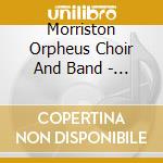 Morriston Orpheus Choir And Band - Morriston Orpheus Choir And Band cd