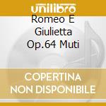 Romeo E Giulietta Op.64 Muti cd