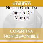 Musica Orch. Da L'anello Del Nibelun cd musicale di WAGNER