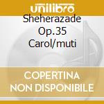 Sheherazade Op.35 Carol/muti cd