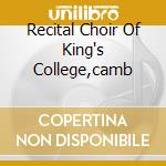 Recital Choir Of King's College,camb cd